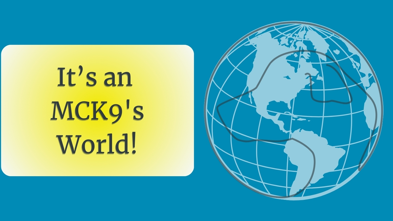 You are currently viewing It’s an MCK9’s World!